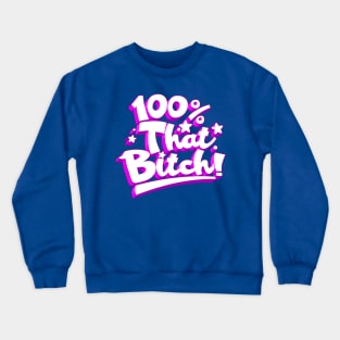 100% THAT BITCH! Crewneck Sweatshirt